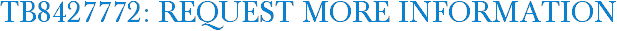 TB8427772: Request More Information