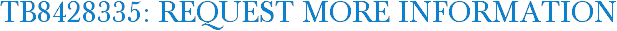 TB8428335: Request More Information
