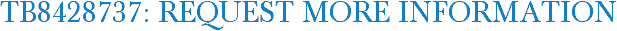 TB8428737: Request More Information