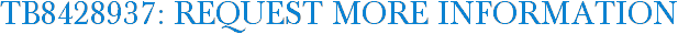 TB8428937: Request More Information