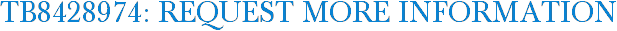 TB8428974: Request More Information