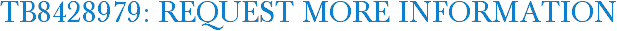 TB8428979: Request More Information