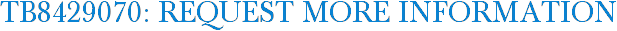 TB8429070: Request More Information