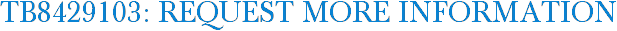 TB8429103: Request More Information