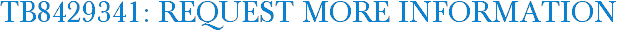 TB8429341: Request More Information