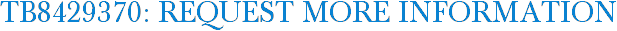 TB8429370: Request More Information