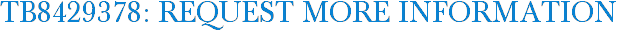TB8429378: Request More Information