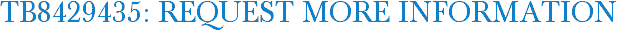 TB8429435: Request More Information