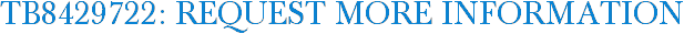 TB8429722: Request More Information