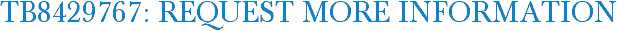 TB8429767: Request More Information