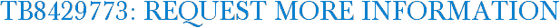 TB8429773: Request More Information