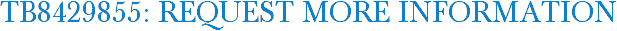 TB8429855: Request More Information