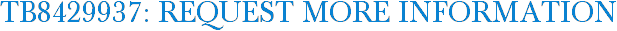 TB8429937: Request More Information