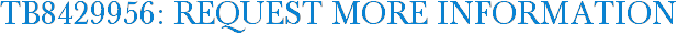 TB8429956: Request More Information