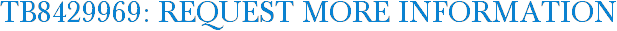 TB8429969: Request More Information