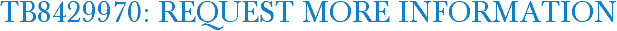 TB8429970: Request More Information