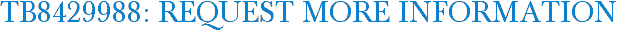 TB8429988: Request More Information
