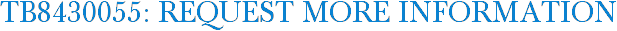 TB8430055: Request More Information