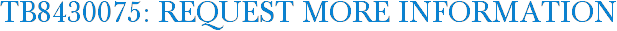 TB8430075: Request More Information
