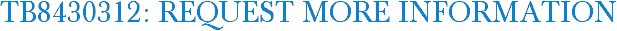TB8430312: Request More Information
