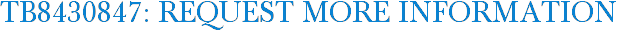 TB8430847: Request More Information