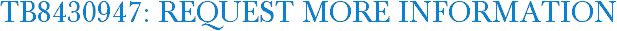 TB8430947: Request More Information
