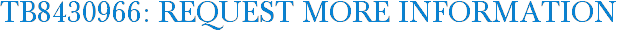 TB8430966: Request More Information