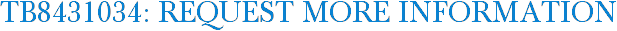 TB8431034: Request More Information