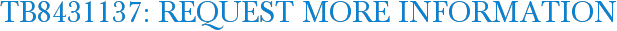 TB8431137: Request More Information