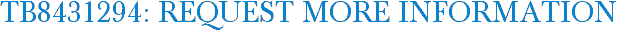 TB8431294: Request More Information