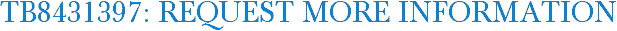 TB8431397: Request More Information