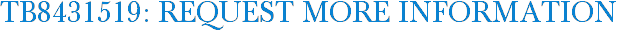 TB8431519: Request More Information