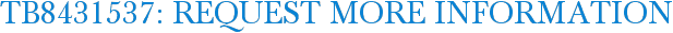 TB8431537: Request More Information