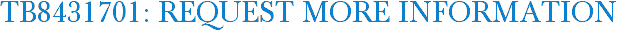 TB8431701: Request More Information