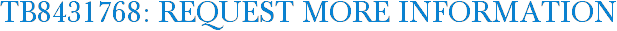 TB8431768: Request More Information