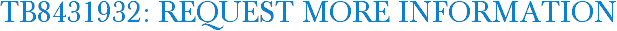 TB8431932: Request More Information
