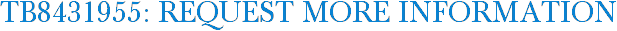 TB8431955: Request More Information