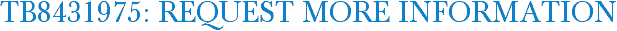 TB8431975: Request More Information