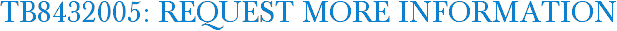 TB8432005: Request More Information