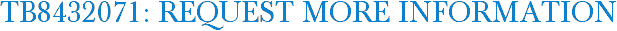 TB8432071: Request More Information