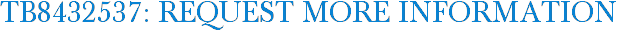 TB8432537: Request More Information