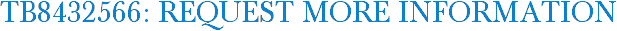 TB8432566: Request More Information
