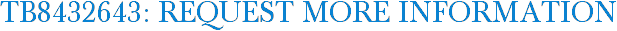 TB8432643: Request More Information