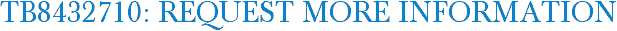 TB8432710: Request More Information