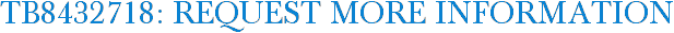 TB8432718: Request More Information