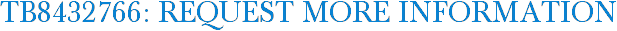 TB8432766: Request More Information