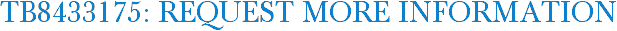 TB8433175: Request More Information