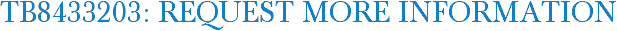 TB8433203: Request More Information