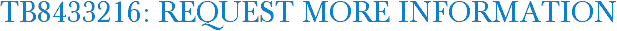 TB8433216: Request More Information