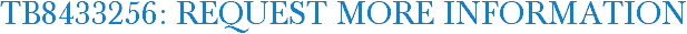 TB8433256: Request More Information